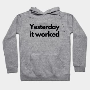 Yesterday it worked - black Hoodie